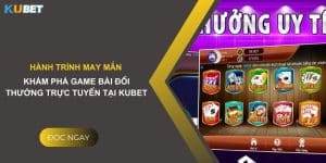 Hành trình may mắn: Khám phá game bài đổi thưởng trực tuyến tại Kubet