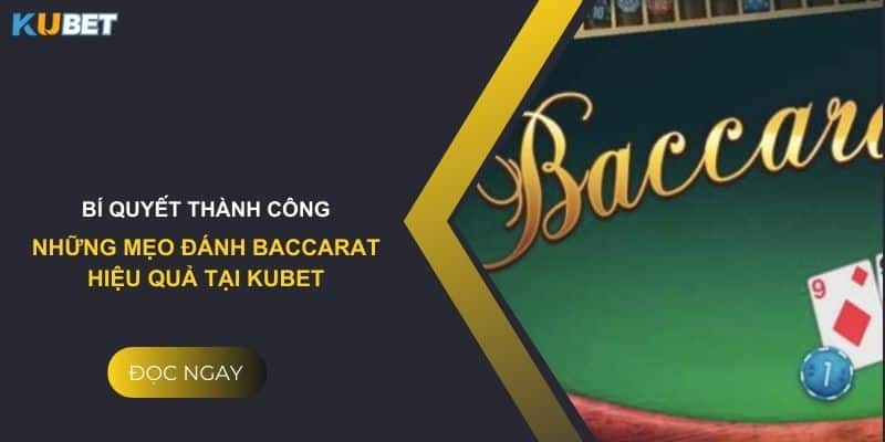 Bí quyết thành công: Những mẹo đánh baccarat hiệu quả tại Kubet