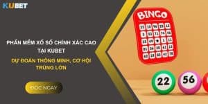 Phần mềm xổ số chính xác cao tại Kubet: Dự đoán thông minh, cơ hội trúng lớn