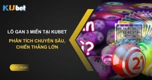 Lô gan 3 miền tại Kubet: Phân tích chuyên sâu, chiến thắng lớn