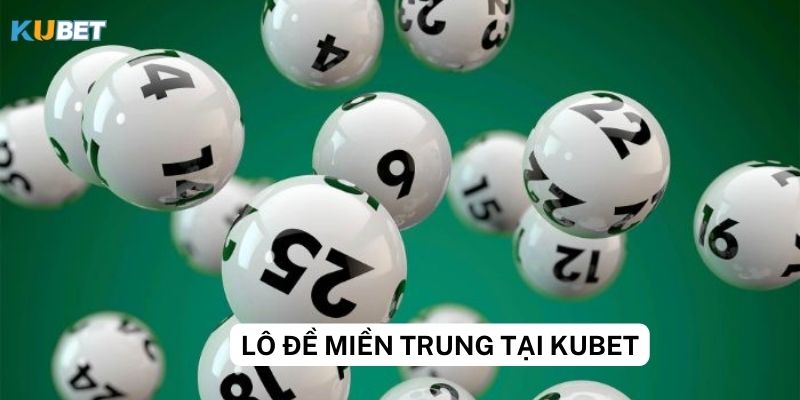 Quy tắc cách tính lô đề miền Trung trên Kubet