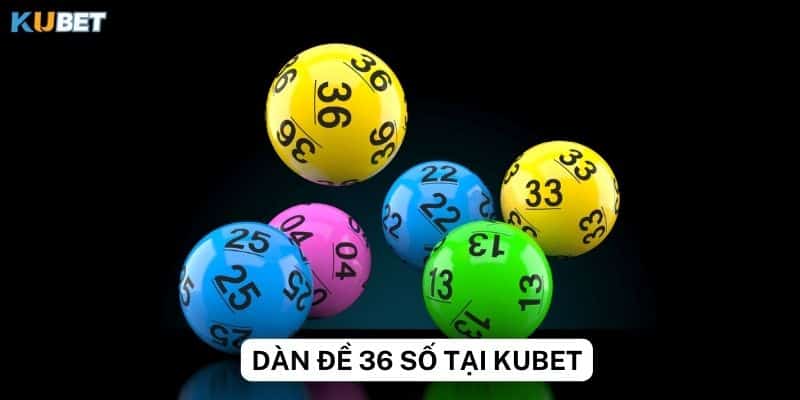 Phân tích cầu dàn đề 36 số tại nhà cái Kubet