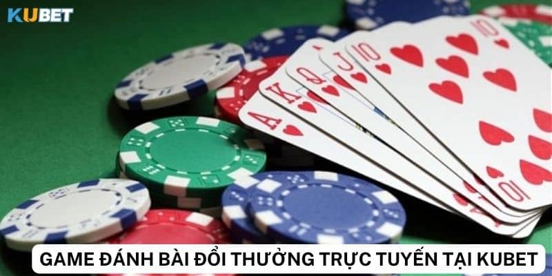 Lợi ích khi chơi game bài đổi thưởng trực tuyến tại Kubet