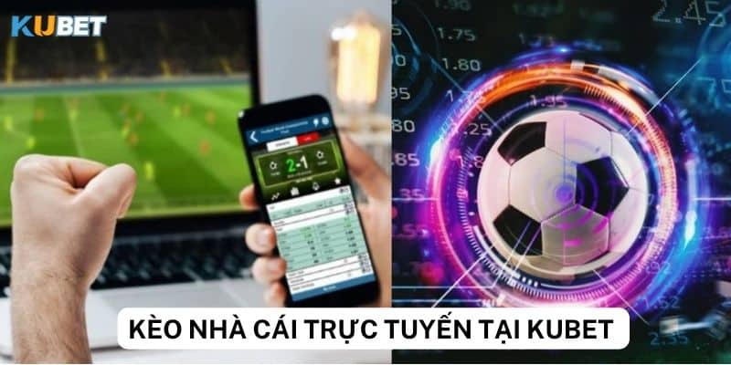 Ưu điểm của kèo nhà cái trực tuyến Kubet