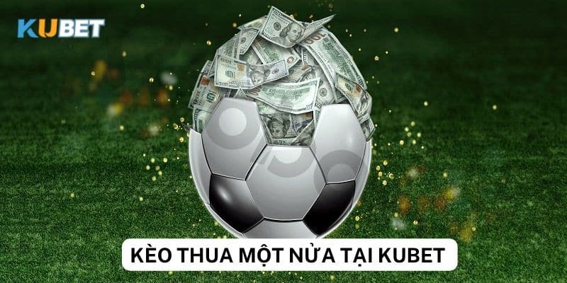 Cách phân biệt kèo thua một nửa và kèo châu Á