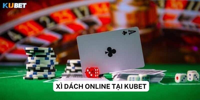 Tại sao nên chơi xì dách online tại Kubet?