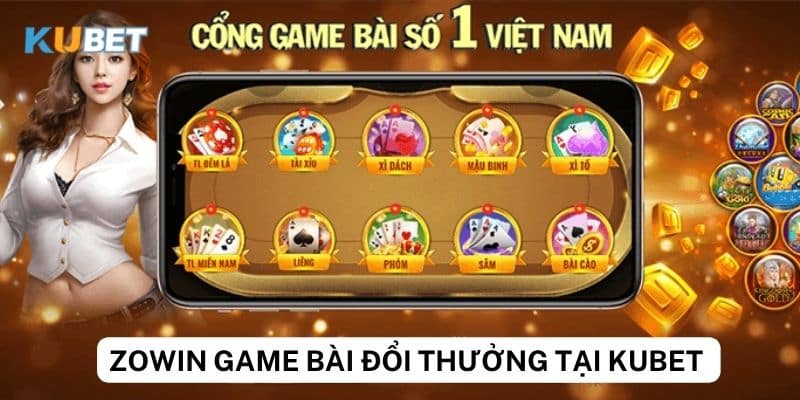 Tổng quan về zowin game bài đổi thưởng tại kubet