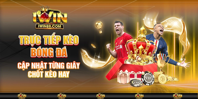 Trực Tiếp Kèo Bóng Đá – Cập Nhật Từng Giây, Chốt Kèo Hay